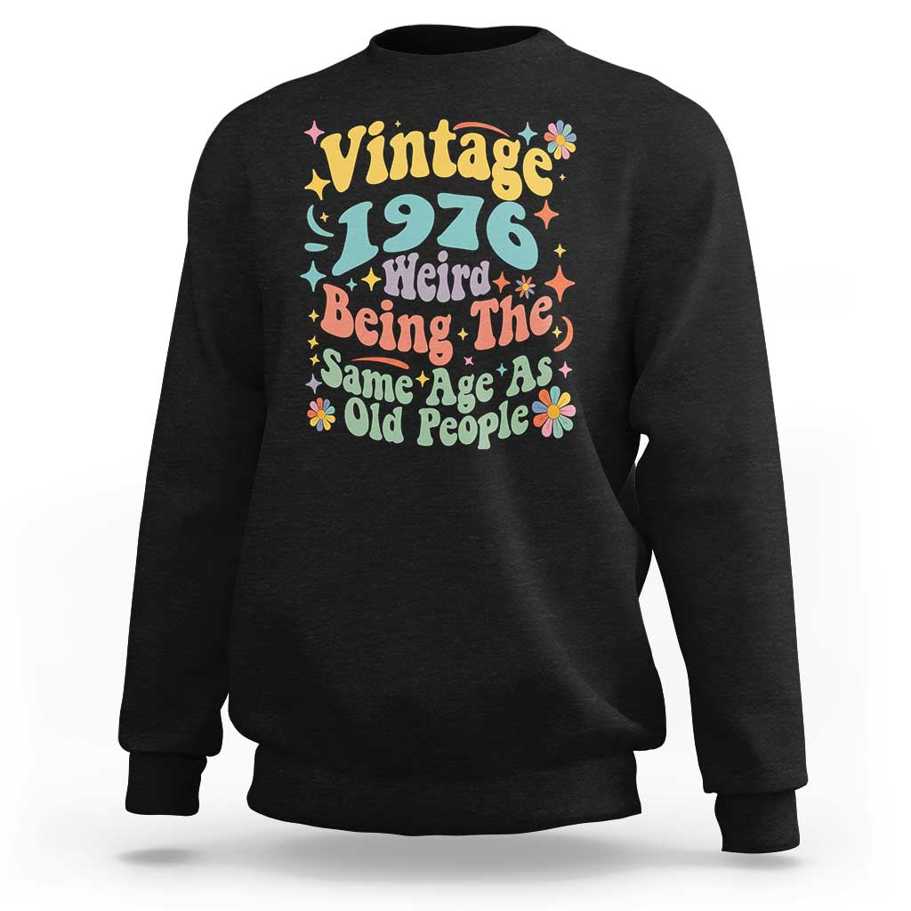 Funny 50th Birthday Sweatshirt Retro Groovy 1976 Weird Being The Same Age As Old People