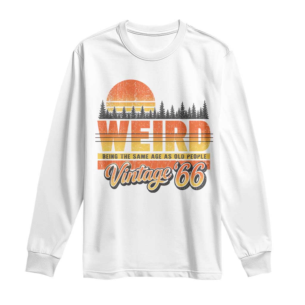 Funny 60th Birthday Long Sleeve Shirt Retro 1966 Weird Being The Same Age As Old People