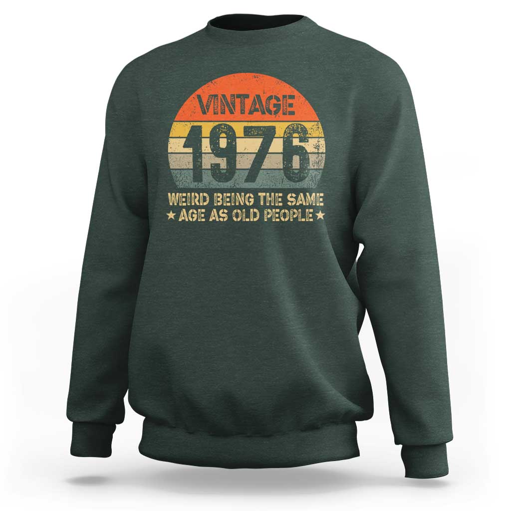 50th Birthday Sweatshirt Retro 1976 Weird Being The Same Age As Old People