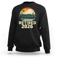 Retired 2026 Sweatshirt Vintage Retro Retirement Not My Problem Anymore