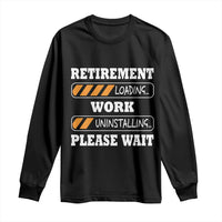 Retirement Loading Long Sleeve Shirt Work Uninstalling Soon To Be Retired Retiring
