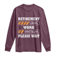Retirement Loading Long Sleeve Shirt Work Uninstalling Soon To Be Retired Retiring