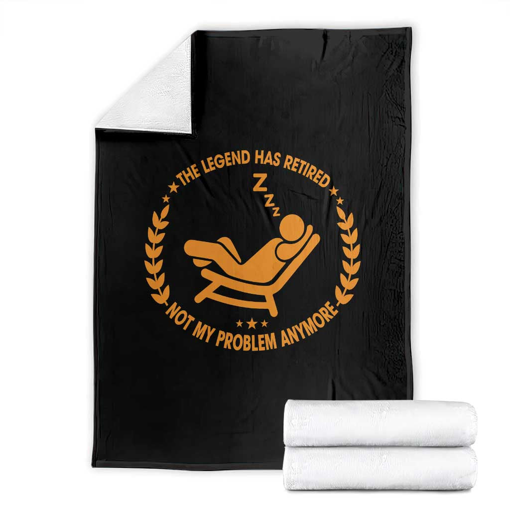 The Legend Has Retired Throw Blanket Not My Problem Anymore Funny Relax Time