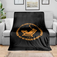The Legend Has Retired Throw Blanket Not My Problem Anymore Funny Relax Time