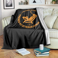 The Legend Has Retired Throw Blanket Not My Problem Anymore Funny Relax Time