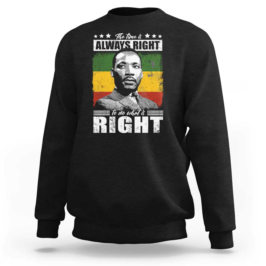 Martin Luther King Jr. Sweatshirt The Time Is Always Right To Do What Is Right MLK Black Month