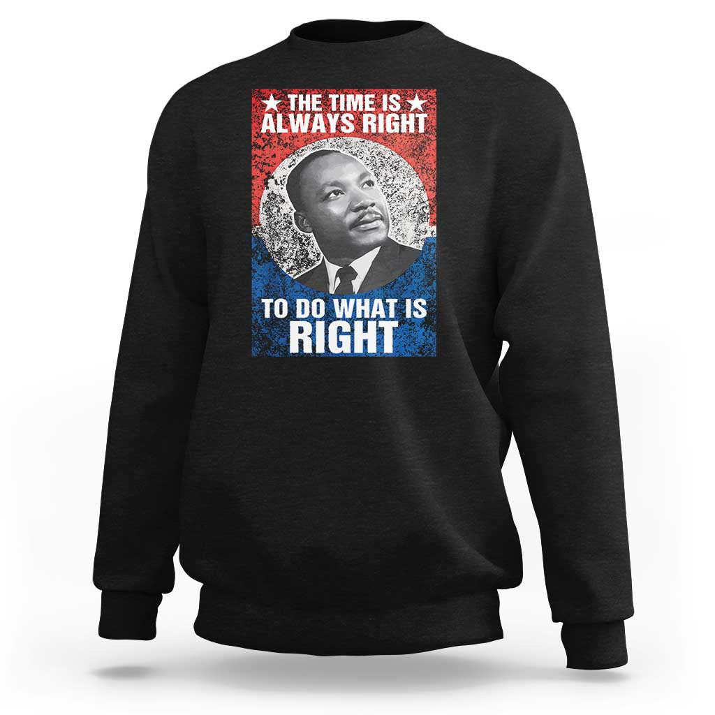 Martin Luther King Jr. Sweatshirt The Time Is Always Right Civil Rights Black History Month MLK Day