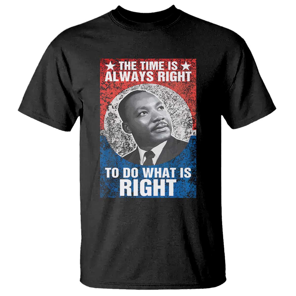 MLK T-shirt with portrait and 'The Time Is Always Right'/'To Do What Is Right' in black
