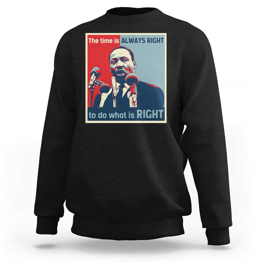 Martin Luther King Sweatshirt The Time Is Always Right Civil Rights Black History MLK Day