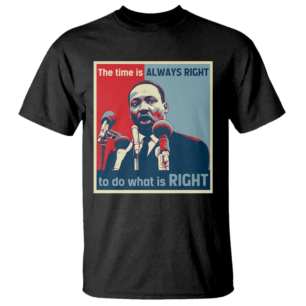 Black graphic T-shirt with Martin Luther King portrait and “The time is ALWAYS RIGHT” text