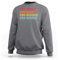 Pro Choice Pro Love Pro Science Pro Women Sweatshirt Retro Equal Rights - Wonder Print Shop