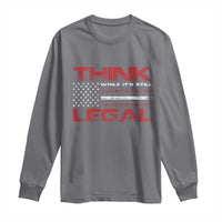 Charcoal long-sleeve T-shirt with patriotic flag graphic and “Think While It’s Still Legal” text