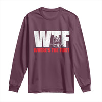 WTF Wheres The Fire Long Sleeve Shirt Funny Fireman Firefighter - Wonder Print Shop