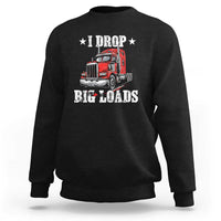 Funny Trucker Semi Truck Driver Meme Sweatshirt I Drop Big Loads