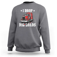 Funny Trucker Semi Truck Driver Meme Sweatshirt I Drop Big Loads