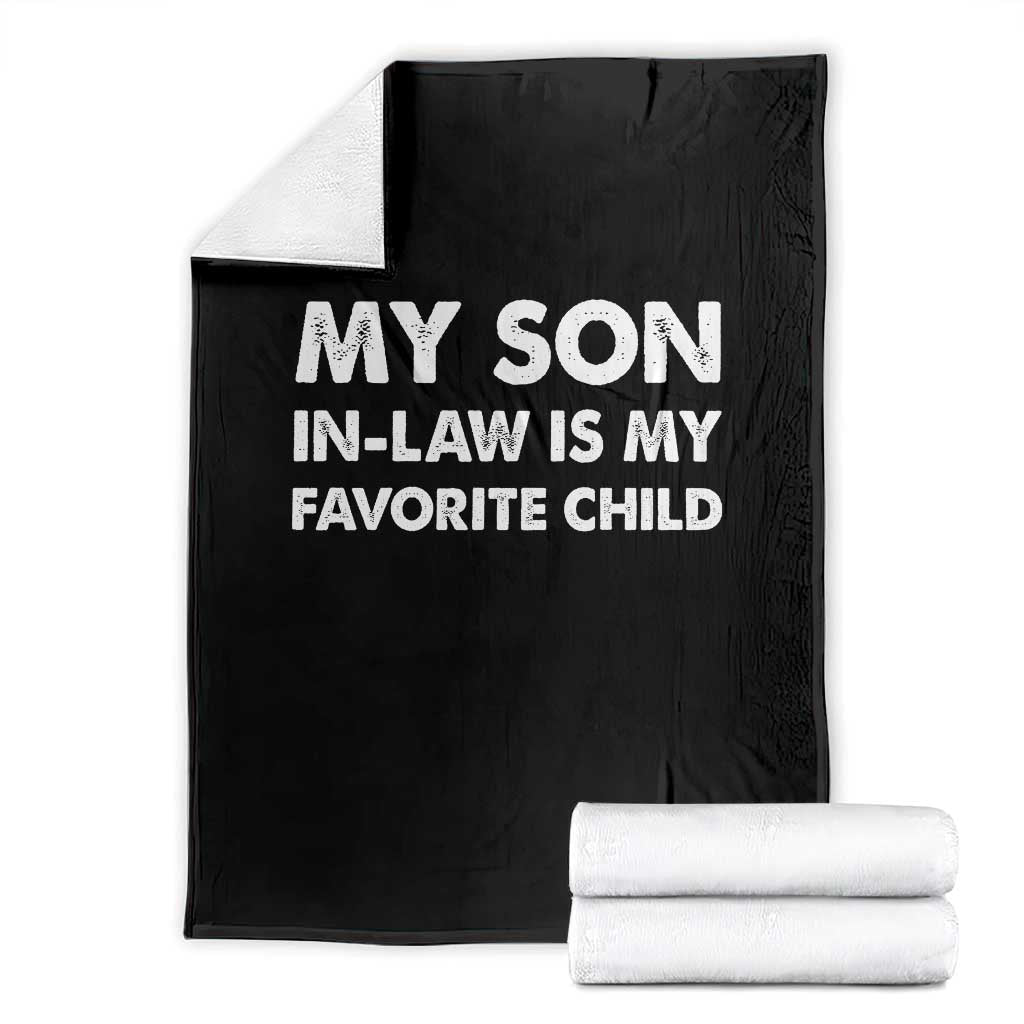 My Son In Law Is My Favorite Child Throw Blanket Funny Gift For Mother-in-Law Father-in-Law