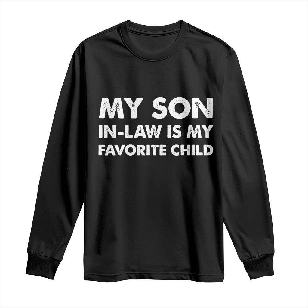 My Son In Law Is My Favorite Child Long Sleeve Shirt Funny Gift For Mother-in-Law Father-in-Law