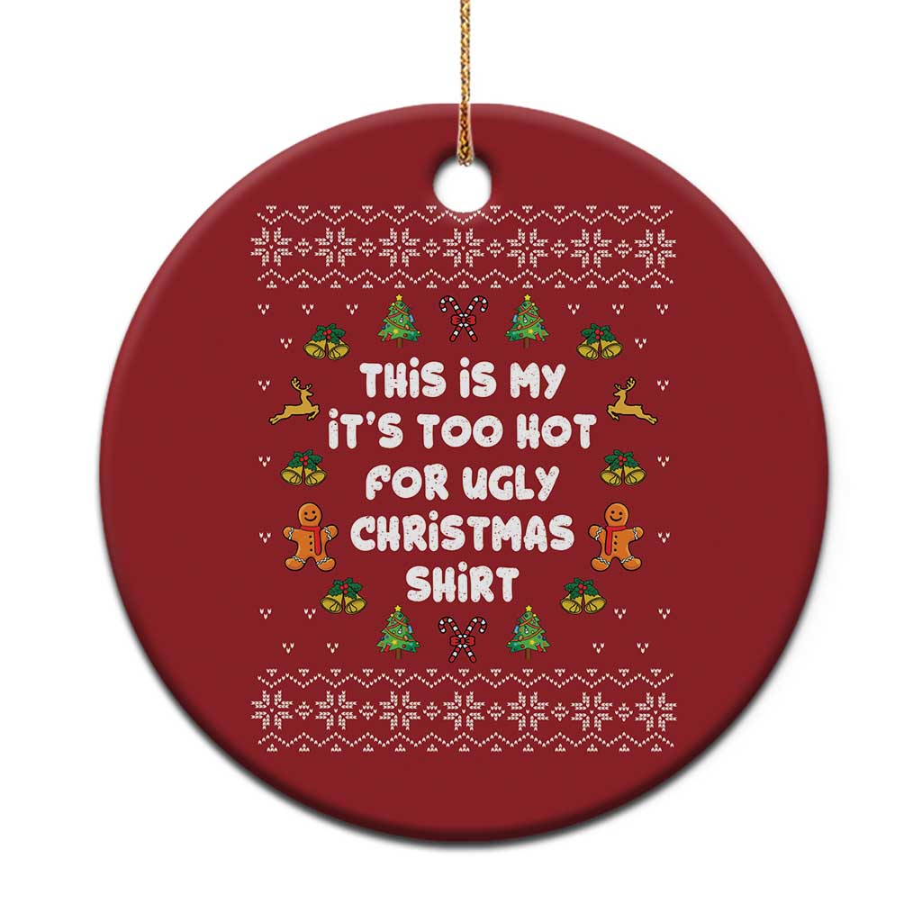 Funny Xmas Christmas Ornament This Is My It's Too Hot For Ugly Christmas Sweaters Family - Wonder Print Shop