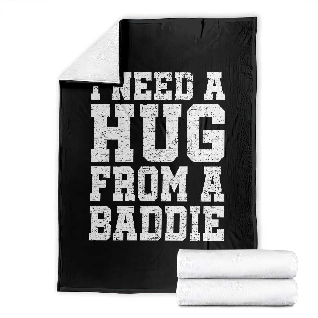 I Need A Hug From A Baddie Throw Blanket Funny Saying Quote