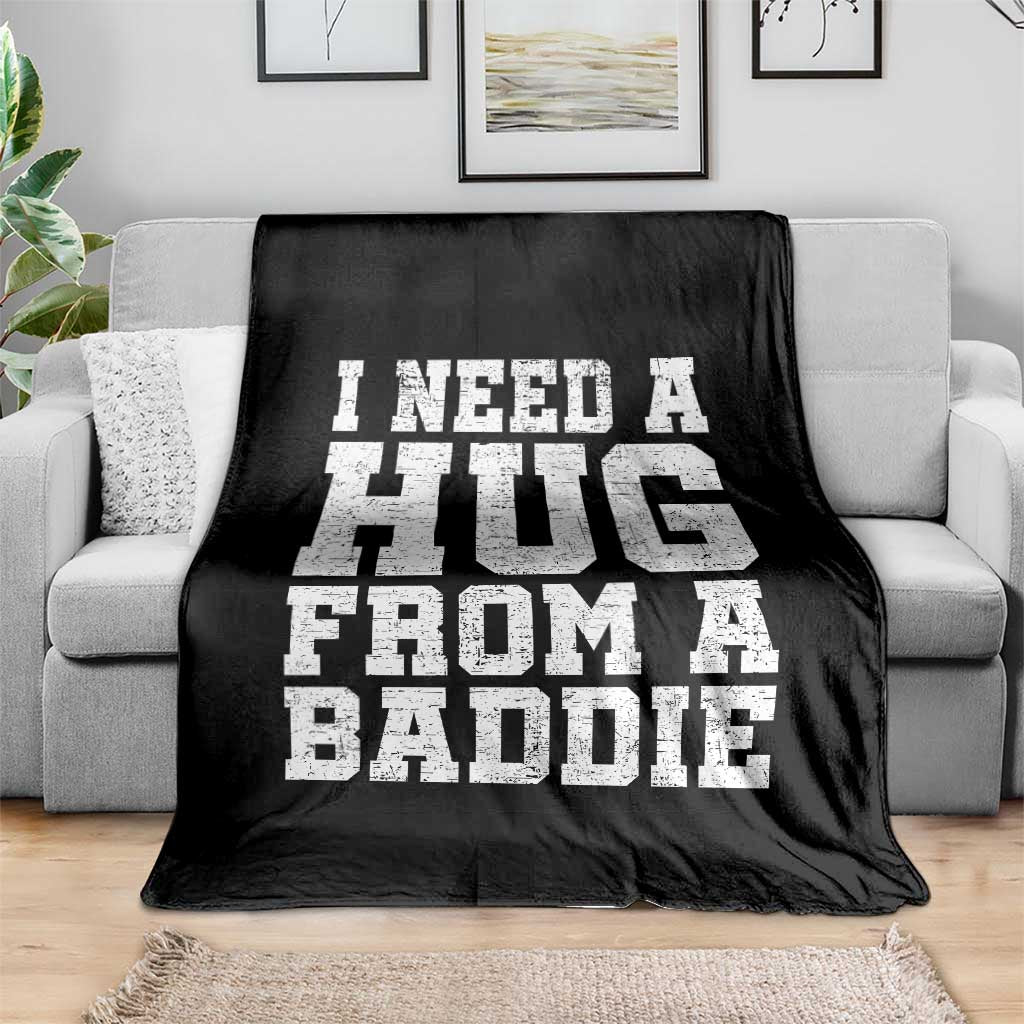 I Need A Hug From A Baddie Throw Blanket Funny Saying Quote