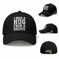 I Need A Hug From A Baddie Baseball Cap Funny Saying Quote