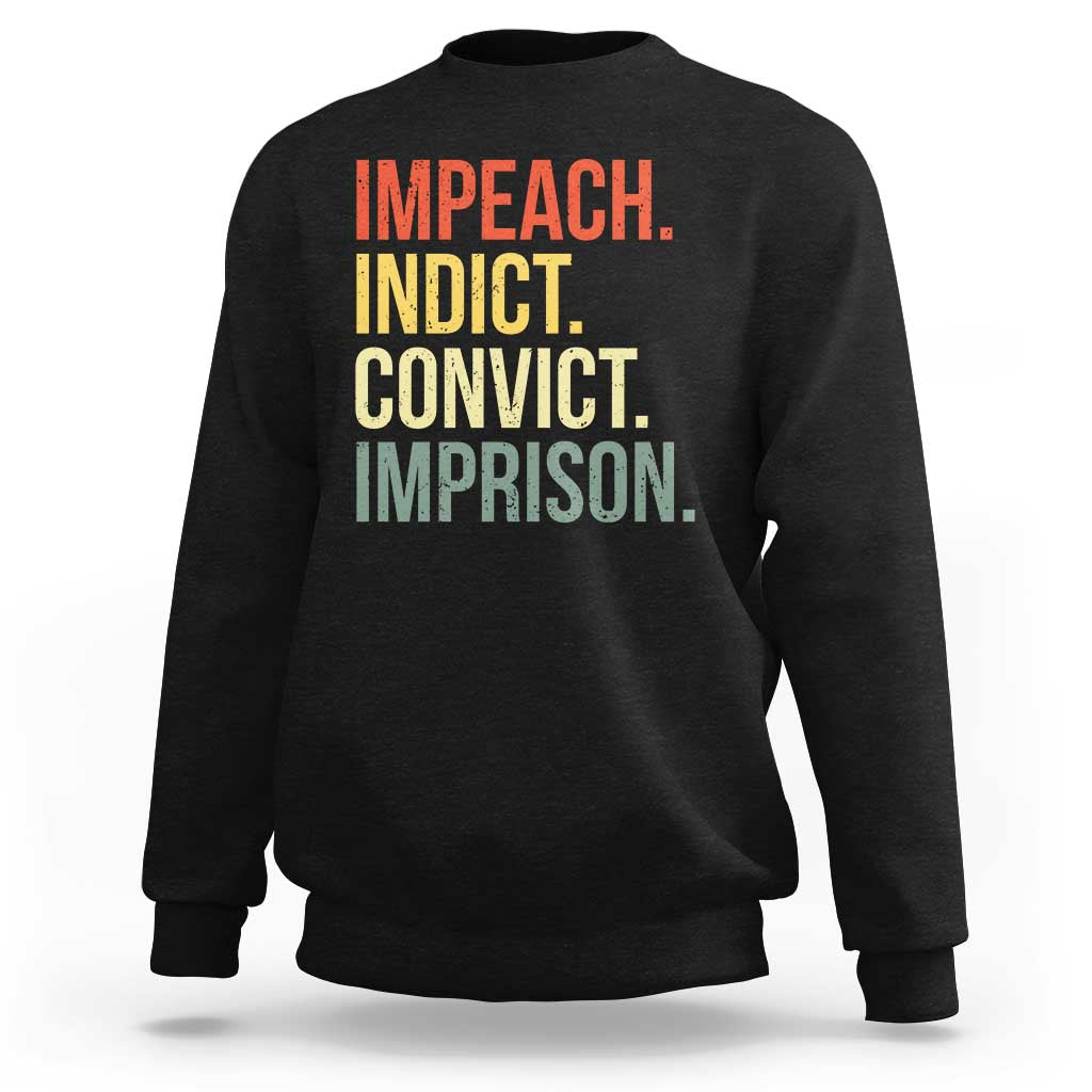Impeach Indict Convict Imprison Sweatshirt Subtle FDT