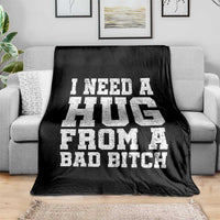 I Need A Hug From A Bad Btch Throw Blanket Funny Saying Quote