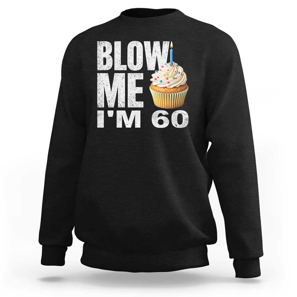 Funny 60th Birthday Sweatshirt Blow Me Im 60 Year Old Bday Gag Gift Saying