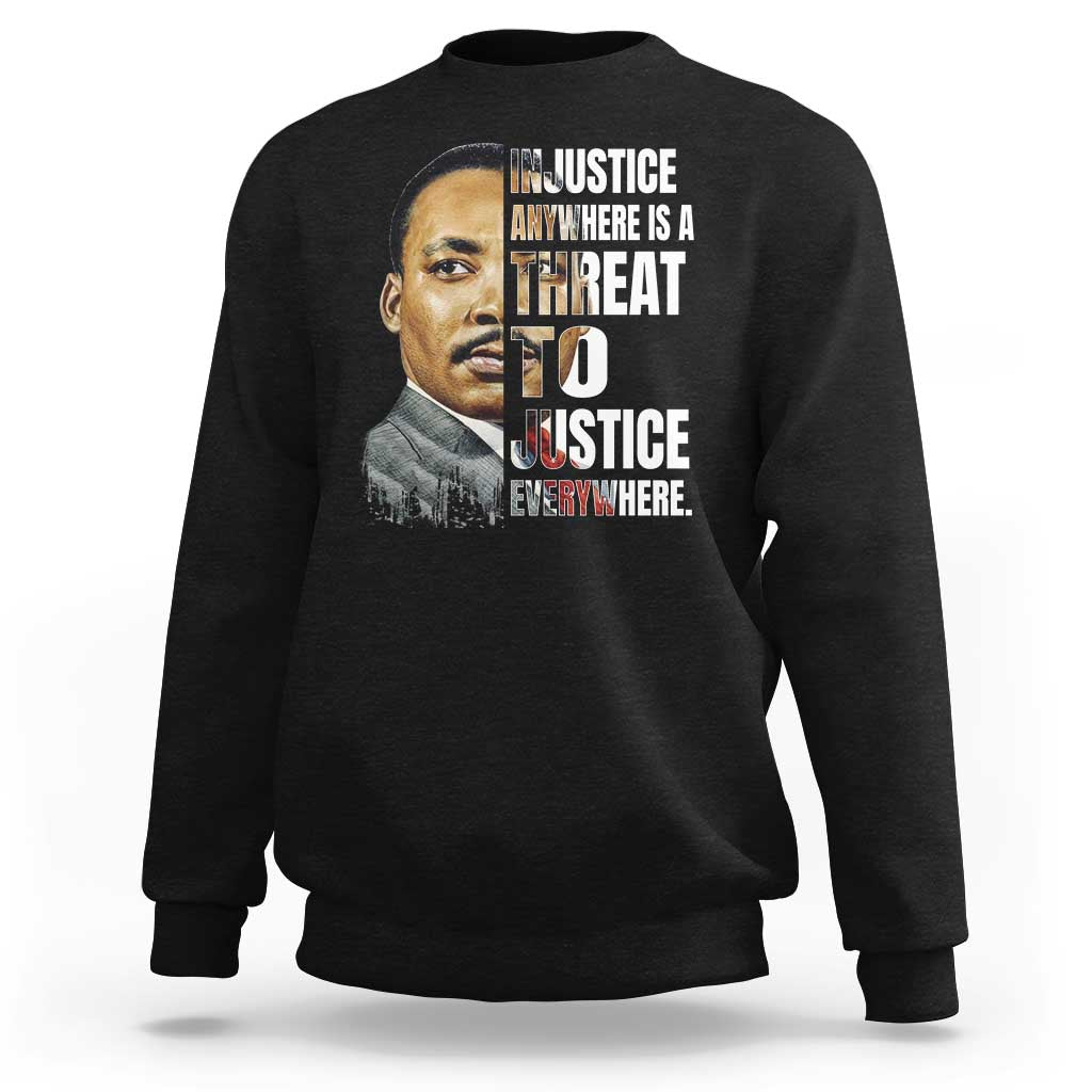 Martin Luther King Jr. Sweatshirt Civil Rights Injustice Anywhere Is a Threat To Justice Everywhere