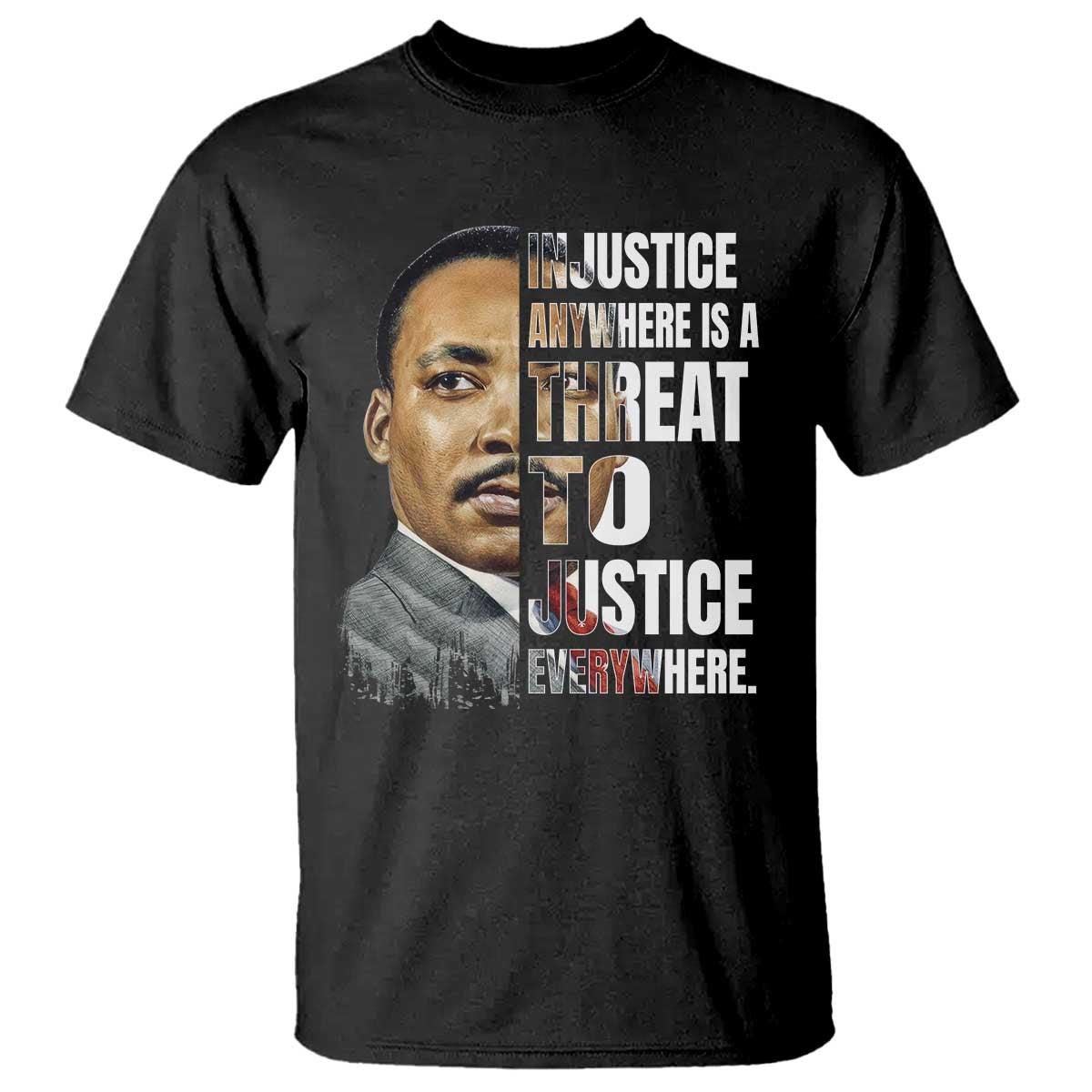 Martin Luther King Jr. T Shirt Civil Rights Injustice Anywhere Is a Threat To Justice Everywhere