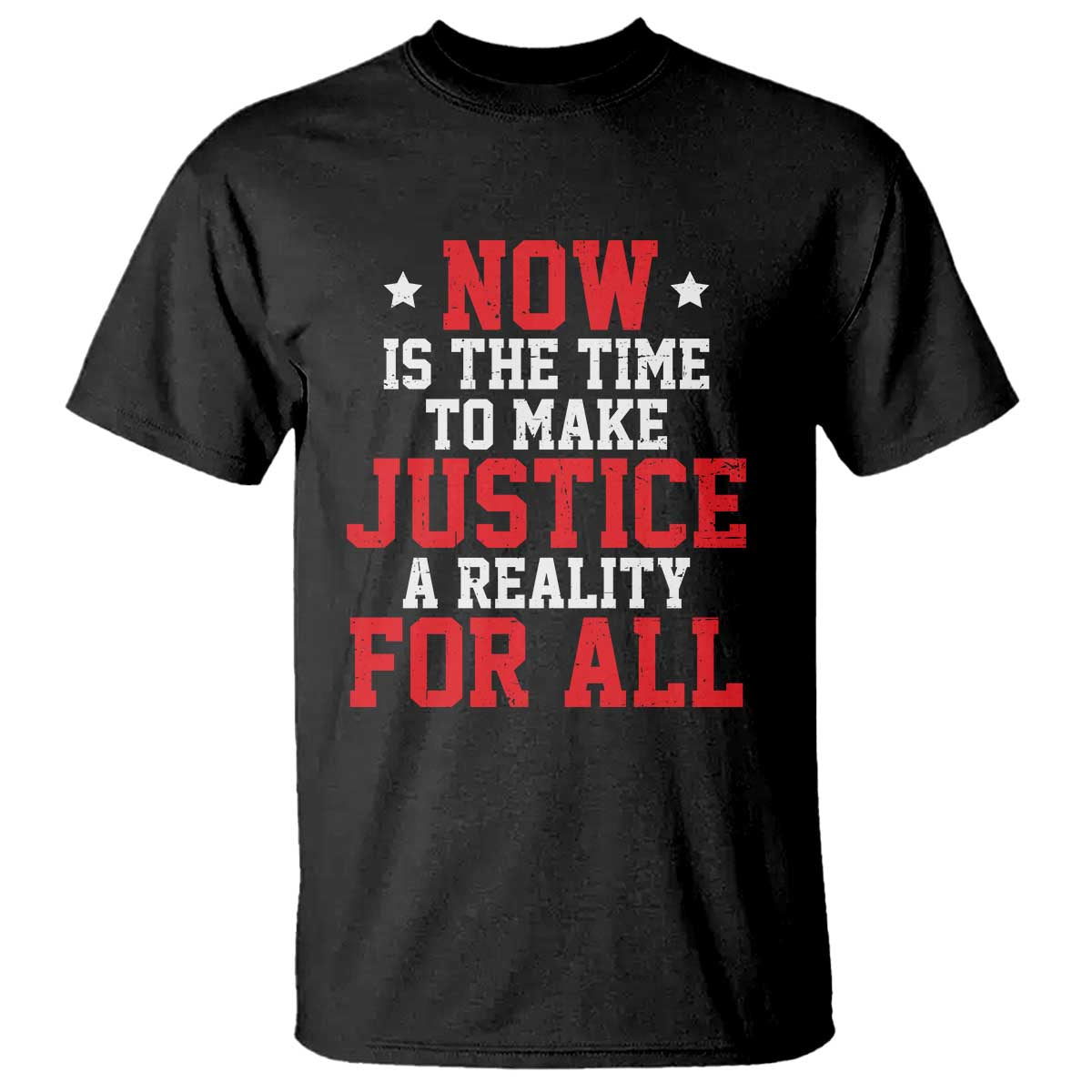 Martin Luther King Jr. T Shirt MLK Day Now Is The Time To Make Justice A Reality For All