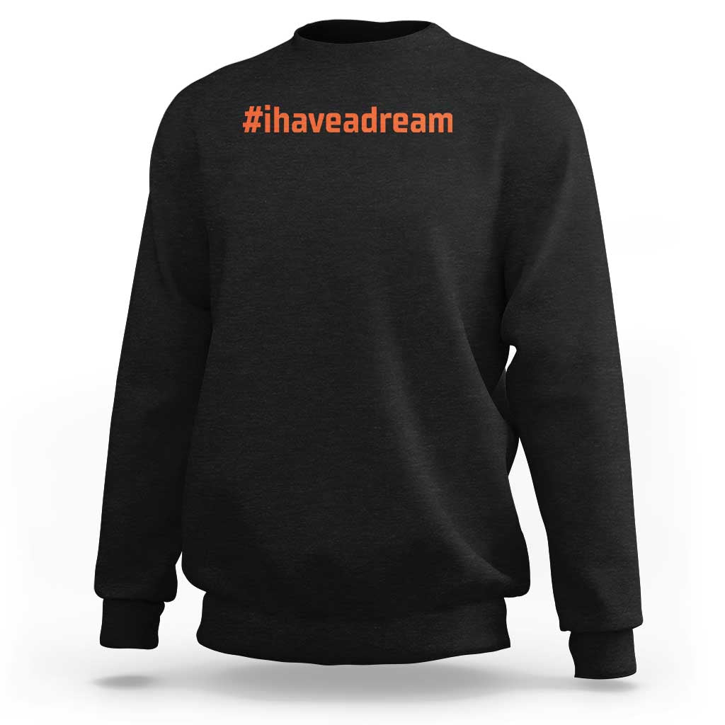 Martin Luther King Jr. Sweatshirt I Have A Dream MLK Day Black History Month