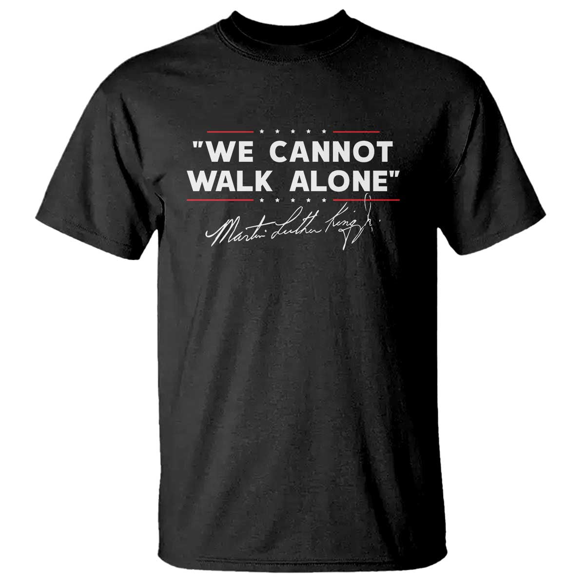 Martin Luther King Jr. T Shirt We Cannot Walk Alone MLK Day