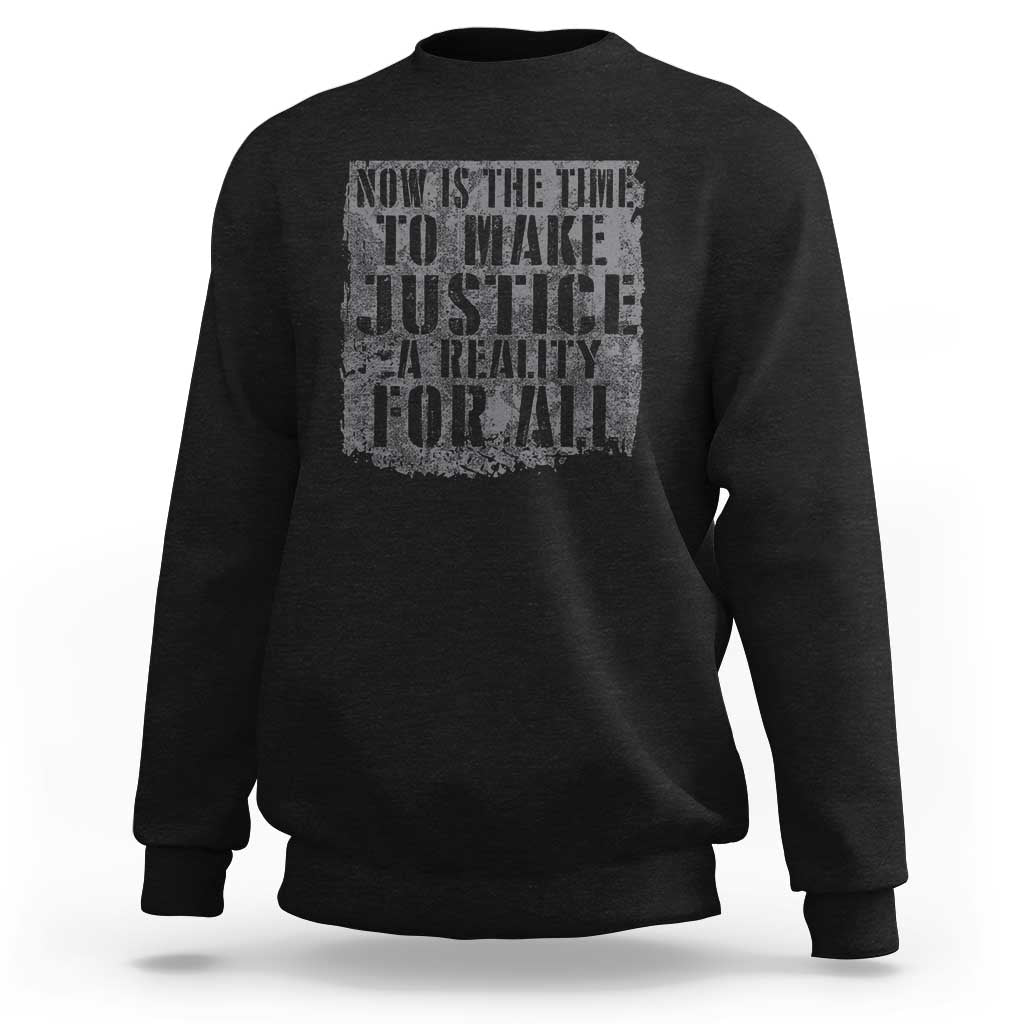 Martin Luther King Jr. Day Sweatshirt MLK Now Is The Time To Make Justice A Reality For All