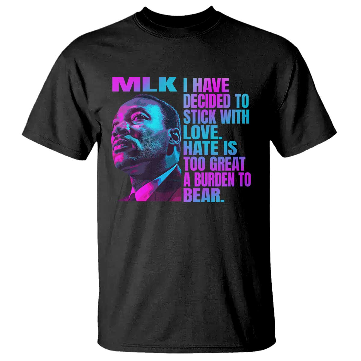 Martin Luther King Jr. T Shirt I Have Decided To Stick With Love MLK Day