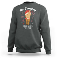 Funny Inappropriate Christmas Sweatshirt Be Naughty Save Santa The Trip - Wonder Print Shop