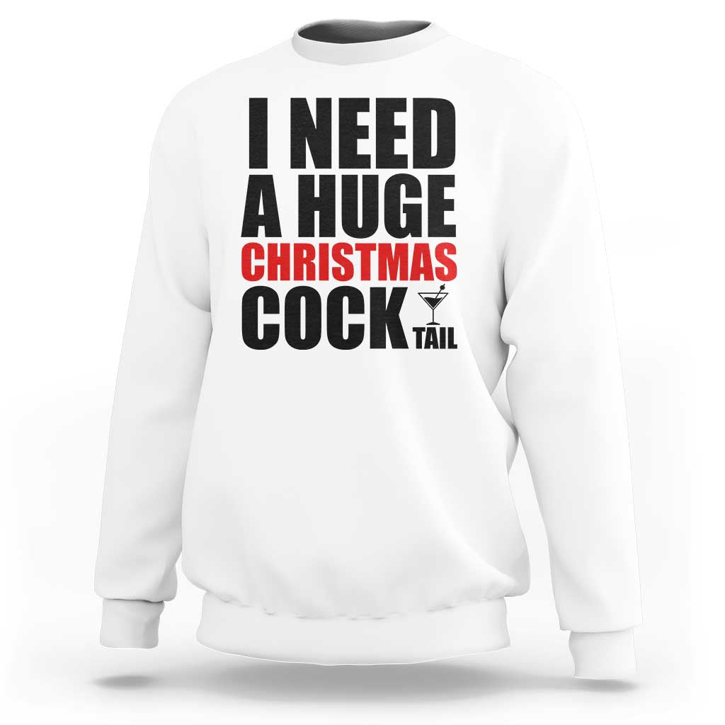 Funny Inappropriate Christmas Sweatshirt I Need a Huge Christmas COCKtail Adult Humor Drinking Gift - Wonder Print Shop
