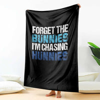 Funny Easter Throw Blanket Forget The Bunnies Im Chasing Hunnies