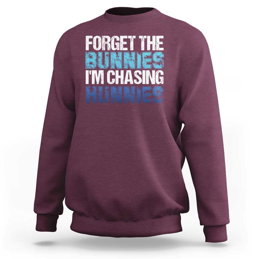 Funny Easter Sweatshirt Forget The Bunnies Im Chasing Hunnies