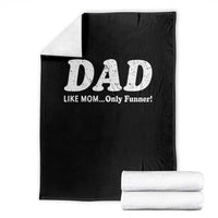 Funny Dad Throw Blanket Like Mom Only Funner Fathers Day
