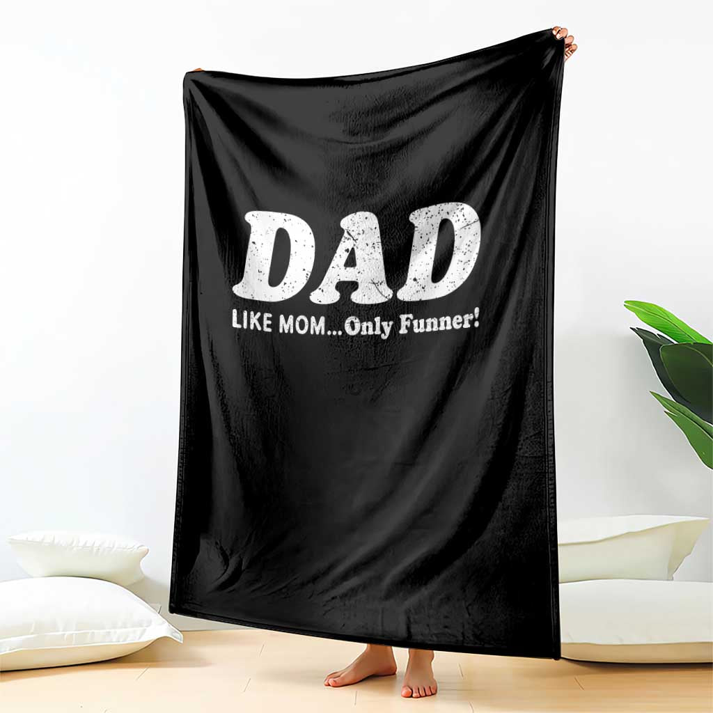 Funny Dad Throw Blanket Like Mom Only Funner Fathers Day
