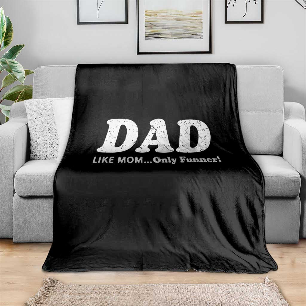 Funny Dad Throw Blanket Like Mom Only Funner Fathers Day
