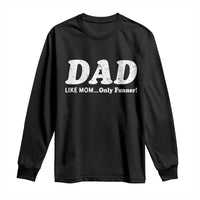 Funny Dad Long Sleeve Shirt Like Mom Only Funner Fathers Day