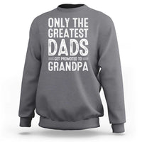 Greatest Dads Get Promoted To Grandpa Sweatshirt