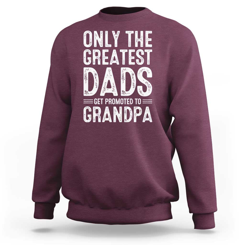 Greatest Dads Get Promoted To Grandpa Sweatshirt