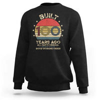 Funny 100th Birthday Sweatshirt Vintage Retro Built 100 Years Ago