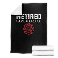 Retired Firefighter Throw Blanket Funny Retirement Gifts Save Yourself - Wonder Print Shop