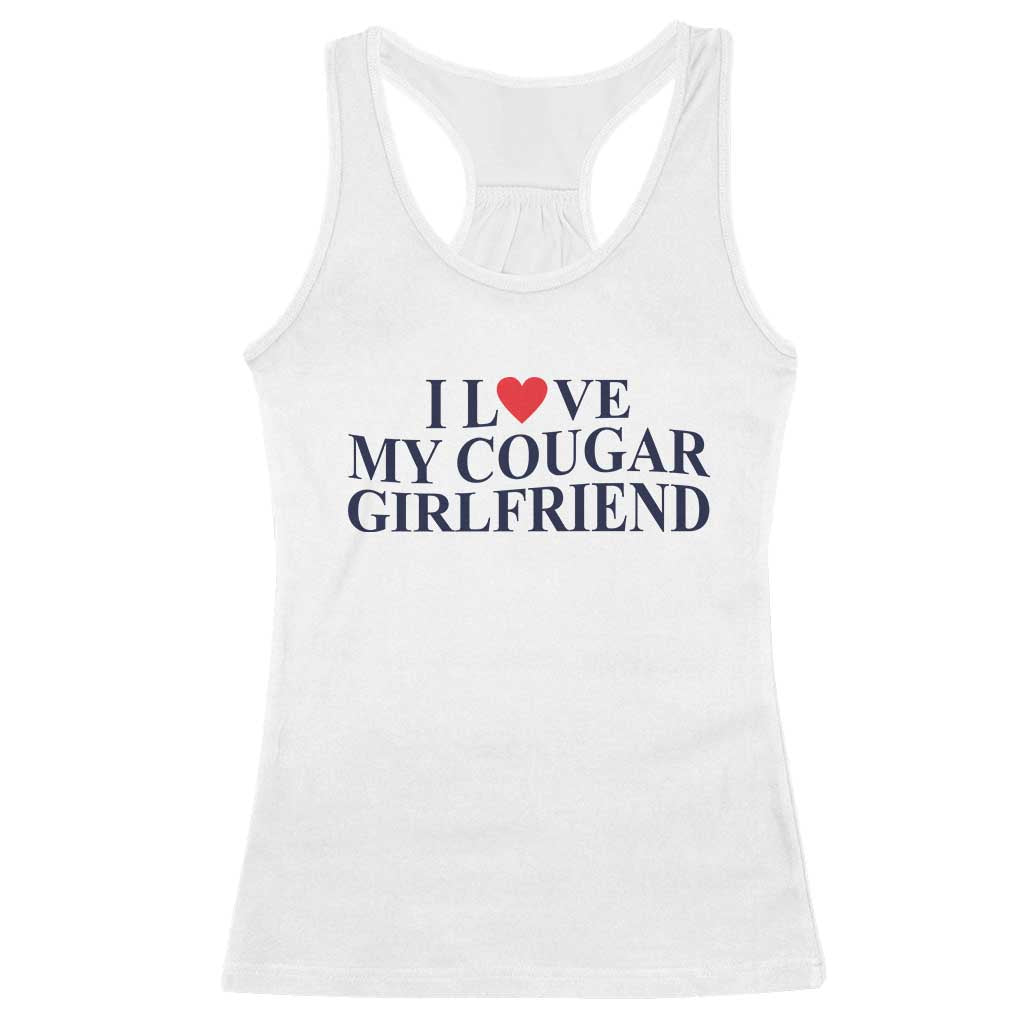 I Love My Cougar Girlfriend Racerback Tank Top Funny Gift for Him Boyfriend Valentine