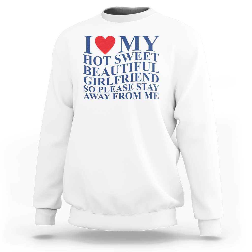 I Love My Hot Girlfriend Sweatshirt Funny Gift for Him Boyfriend Valentine