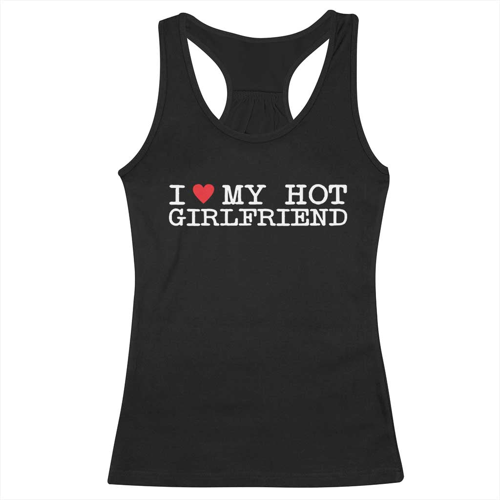 I Love My Hot Girlfriend Racerback Tank Top Valentines Day Gifts For Boyfriend